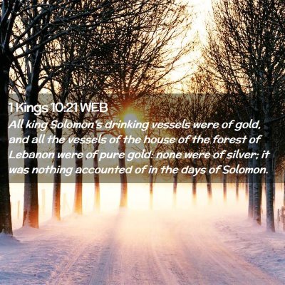 Picture 02 - 1 Kings 10:21 WEB - All king Solomon's drinking vessels were of gold, - Bible Verse Picture