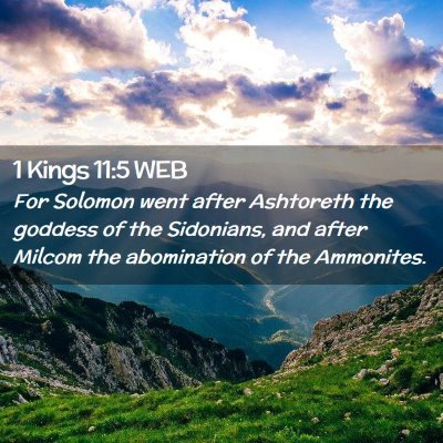 Picture 02 - 1 Kings 11:5 WEB - For Solomon went after Ashtoreth the goddess of - Bible Verse Picture