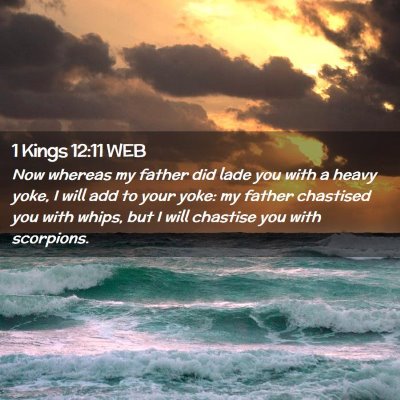 Picture 02 - 1 Kings 12:11 WEB - Now whereas my father did lade you with a heavy - Bible Verse Picture