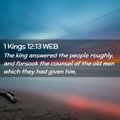 Picture 02 - 1 Kings 12:13 WEB - The king answered the people roughly, and forsook - Bible Verse Picture