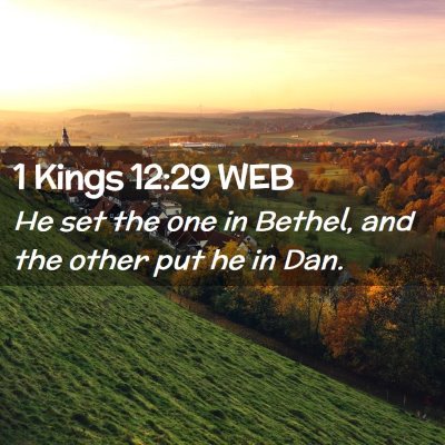 Picture 02 - 1 Kings 12:29 WEB - He set the one in Bethel, and the other put he in - Bible Verse Picture
