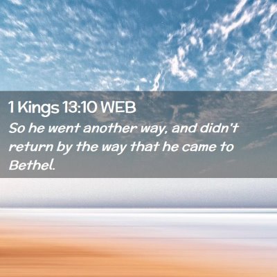 Picture 02 - 1 Kings 13:10 WEB - So he went another way, and didn't return by the - Bible Verse Picture