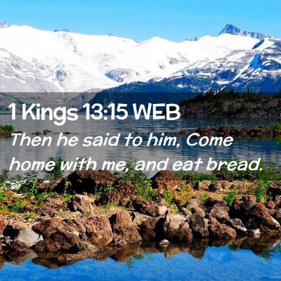 Picture 02 - 1 Kings 13:15 WEB - Then he said to him, Come home with me, and eat - Bible Verse Picture