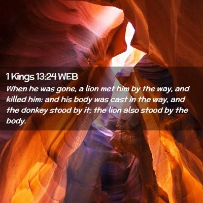 Picture 02 - 1 Kings 13:24 WEB - When he was gone, a lion met him by the way, and - Bible Verse Picture