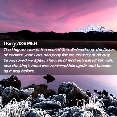 Picture 02 - 1 Kings 13:6 WEB - The king answered the man of God, Entreat now the - Bible Verse Picture