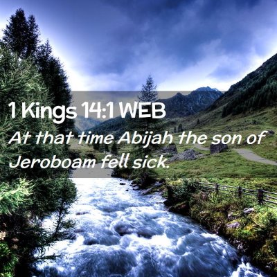 Picture 02 - 1 Kings 14:1 WEB - At that time Abijah the son of Jeroboam fell - Bible Verse Picture