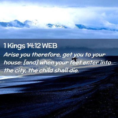 Picture 02 - 1 Kings 14:12 WEB - Arise you therefore, get you to your house: [and] - Bible Verse Picture