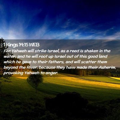 Picture 02 - 1 Kings 14:15 WEB - For Yahweh will strike Israel, as a reed is - Bible Verse Picture