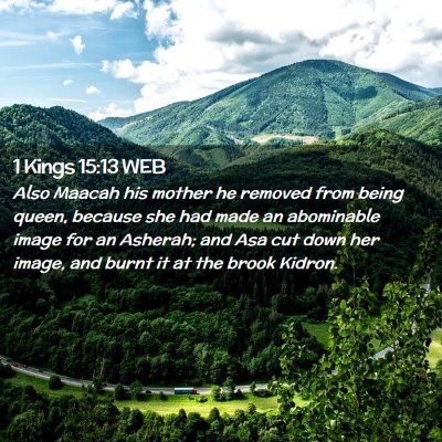 Picture 02 - 1 Kings 15:13 WEB - Also Maacah his mother he removed from being - Bible Verse Picture