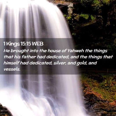 Picture 02 - 1 Kings 15:15 WEB - He brought into the house of Yahweh the things - Bible Verse Picture