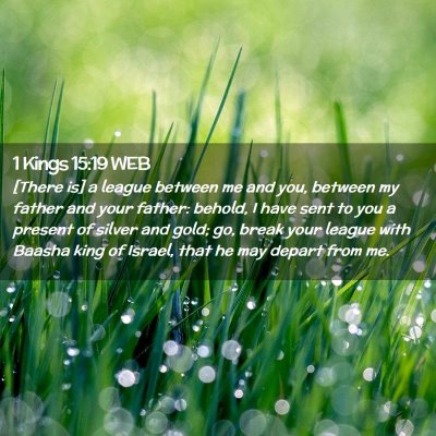 Picture 02 - 1 Kings 15:19 WEB - [There is] a league between me and you, between - Bible Verse Picture