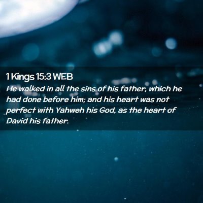 Picture 02 - 1 Kings 15:3 WEB - He walked in all the sins of his father, which he - Bible Verse Picture