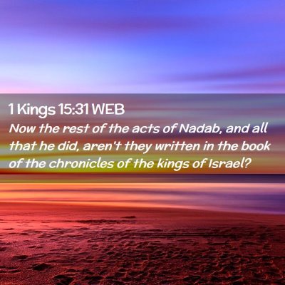Picture 02 - 1 Kings 15:31 WEB - Now the rest of the acts of Nadab, and all that - Bible Verse Picture