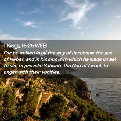 Picture 02 - 1 Kings 16:26 WEB - For he walked in all the way of Jeroboam the son - Bible Verse Picture