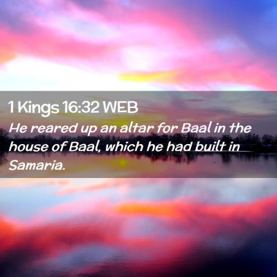 Picture 02 - 1 Kings 16:32 WEB - He reared up an altar for Baal in the house of - Bible Verse Picture