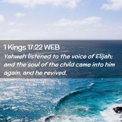 Picture 02 - 1 Kings 17:22 WEB - Yahweh listened to the voice of Elijah; and the - Bible Verse Picture