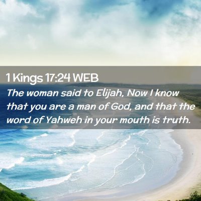 Picture 02 - 1 Kings 17:24 WEB - The woman said to Elijah, Now I know that you are - Bible Verse Picture