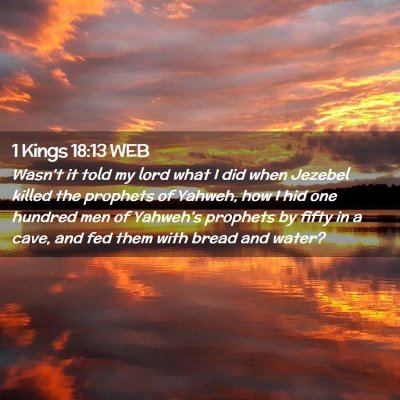 Picture 02 - 1 Kings 18:13 WEB - Wasn't it told my lord what I did when Jezebel - Bible Verse Picture