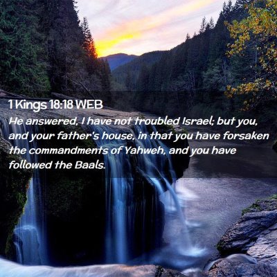 Picture 02 - 1 Kings 18:18 WEB - He answered, I have not troubled Israel; but you, - Bible Verse Picture