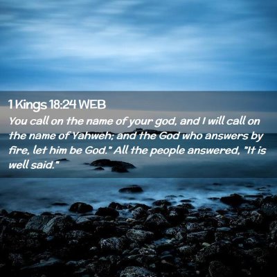Picture 02 - 1 Kings 18:24 WEB - You call on the name of your god, and I will call - Bible Verse Picture
