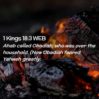 Picture 02 - 1 Kings 18:3 WEB - Ahab called Obadiah, who was over the household. - Bible Verse Picture