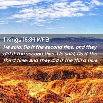 Picture 02 - 1 Kings 18:34 WEB - He said, Do it the second time; and they did it - Bible Verse Picture