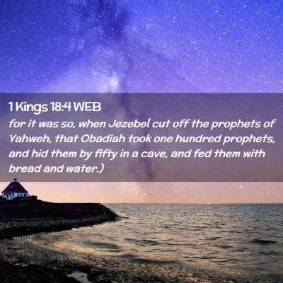Picture 02 - 1 Kings 18:4 WEB - for it was so, when Jezebel cut off the prophets - Bible Verse Picture