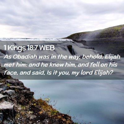 Picture 02 - 1 Kings 18:7 WEB - As Obadiah was in the way, behold, Elijah met - Bible Verse Picture