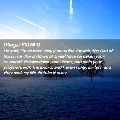 Picture 02 - 1 Kings 19:10 WEB - He said, I have been very jealous for Yahweh, the - Bible Verse Picture