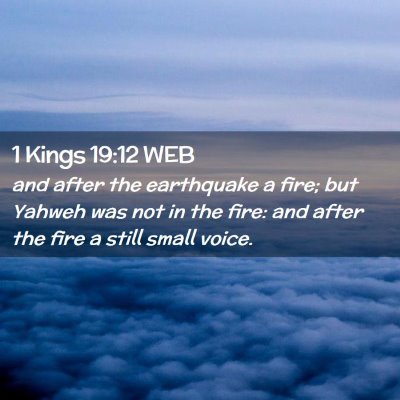 Picture 02 - 1 Kings 19:12 WEB - and after the earthquake a fire; but Yahweh was - Bible Verse Picture