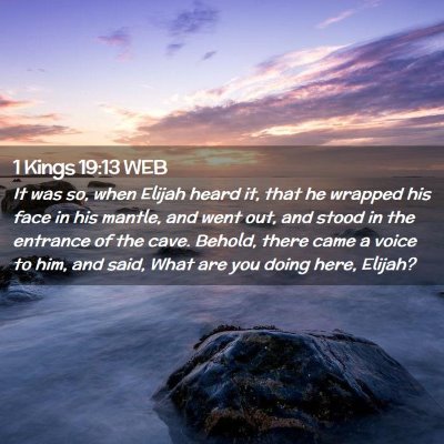 Picture 02 - 1 Kings 19:13 WEB - It was so, when Elijah heard it, that he wrapped - Bible Verse Picture