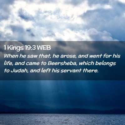 Picture 02 - 1 Kings 19:3 WEB - When he saw that, he arose, and went for his - Bible Verse Picture