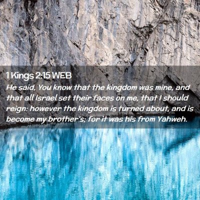 Picture 02 - 1 Kings 2:15 WEB - He said, You know that the kingdom was mine, and - Bible Verse Picture