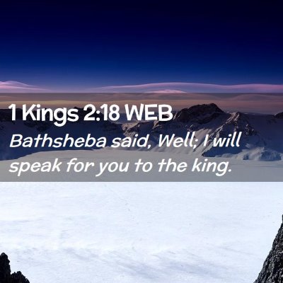 Picture 02 - 1 Kings 2:18 WEB - Bathsheba said, Well; I will speak for you to the - Bible Verse Picture