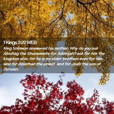 Picture 02 - 1 Kings 2:22 WEB - King Solomon answered his mother, Why do you ask - Bible Verse Picture
