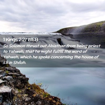 Picture 02 - 1 Kings 2:27 WEB - So Solomon thrust out Abiathar from being priest - Bible Verse Picture