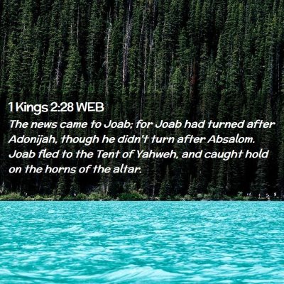 Picture 02 - 1 Kings 2:28 WEB - The news came to Joab; for Joab had turned after - Bible Verse Picture