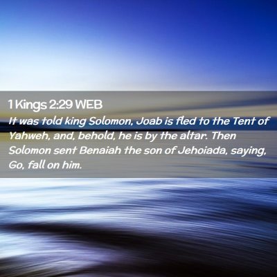 Picture 02 - 1 Kings 2:29 WEB - It was told king Solomon, Joab is fled to the - Bible Verse Picture
