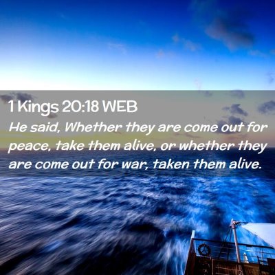 Picture 02 - 1 Kings 20:18 WEB - He said, Whether they are come out for peace, - Bible Verse Picture