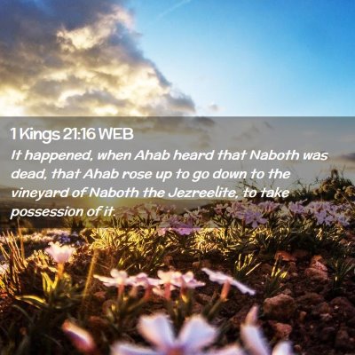 Picture 02 - 1 Kings 21:16 WEB - It happened, when Ahab heard that Naboth was - Bible Verse Picture