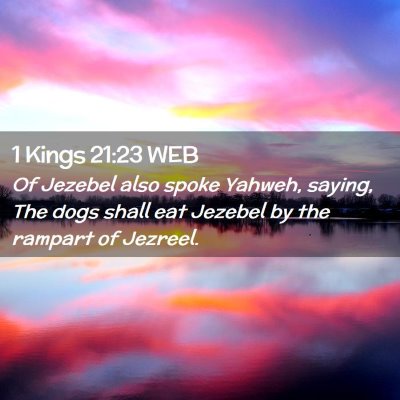 Picture 02 - 1 Kings 21:23 WEB - Of Jezebel also spoke Yahweh, saying, The dogs - Bible Verse Picture