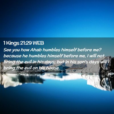 Picture 02 - 1 Kings 21:29 WEB - See you how Ahab humbles himself before me? - Bible Verse Picture