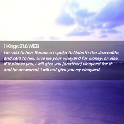 Picture 02 - 1 Kings 21:6 WEB - He said to her, Because I spoke to Naboth the - Bible Verse Picture
