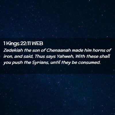Picture 02 - 1 Kings 22:11 WEB - Zedekiah the son of Chenaanah made him horns of - Bible Verse Picture