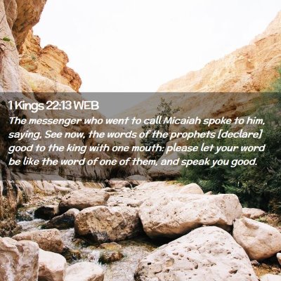 Picture 02 - 1 Kings 22:13 WEB - The messenger who went to call Micaiah spoke to - Bible Verse Picture