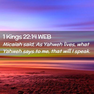 Picture 02 - 1 Kings 22:14 WEB - Micaiah said, As Yahweh lives, what Yahweh says - Bible Verse Picture