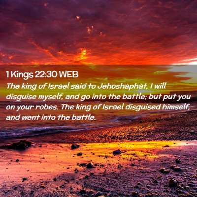 Picture 02 - 1 Kings 22:30 WEB - The king of Israel said to Jehoshaphat, I will - Bible Verse Picture