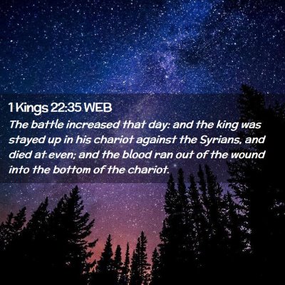 Picture 02 - 1 Kings 22:35 WEB - The battle increased that day: and the king was - Bible Verse Picture