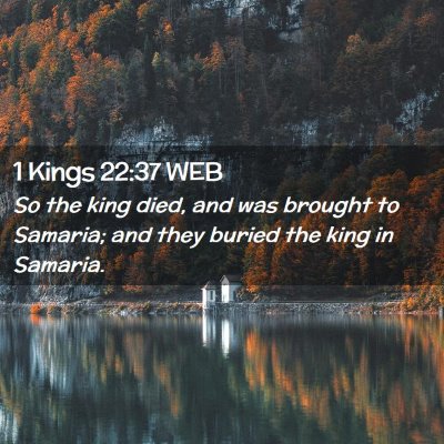 Picture 02 - 1 Kings 22:37 WEB - So the king died, and was brought to Samaria; and - Bible Verse Picture