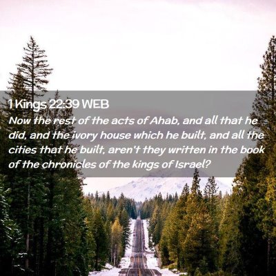 Picture 02 - 1 Kings 22:39 WEB - Now the rest of the acts of Ahab, and all that he - Bible Verse Picture
